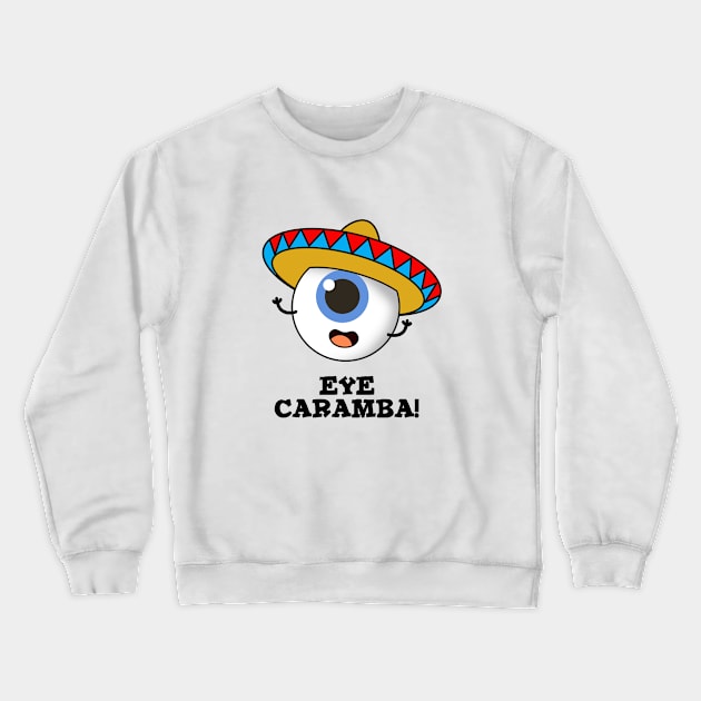 Eye Caramba Cute Mexican Pun Crewneck Sweatshirt by punnybone